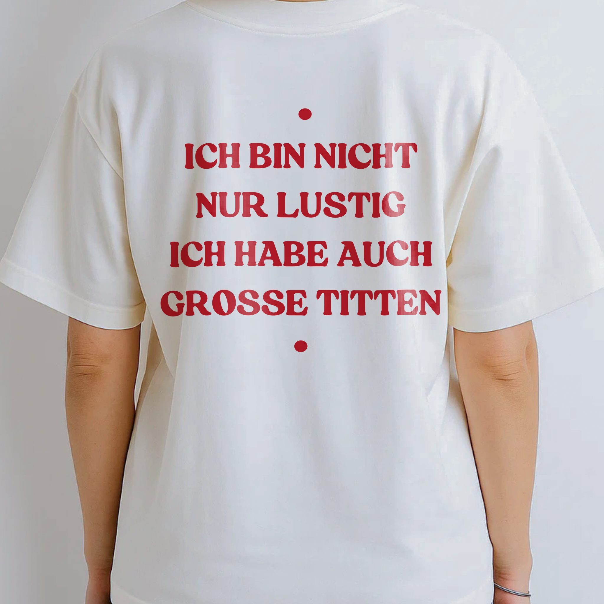 ICH BIN NICHT NUR LUSTIG ICH HABE AUCH GROSSE TITTEN (BACKPRINT)