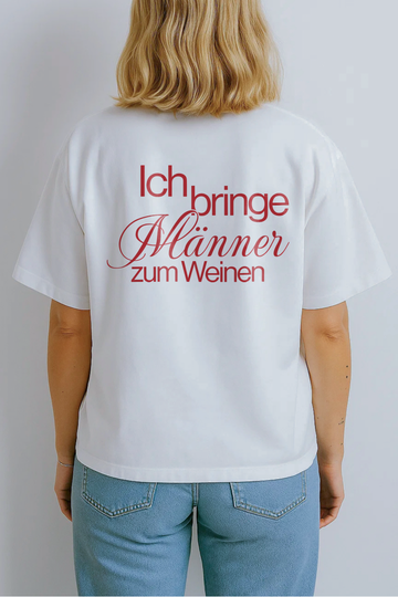 ICH BRINGE MÄNNER ZUM WEINEN (BACKPRINT)