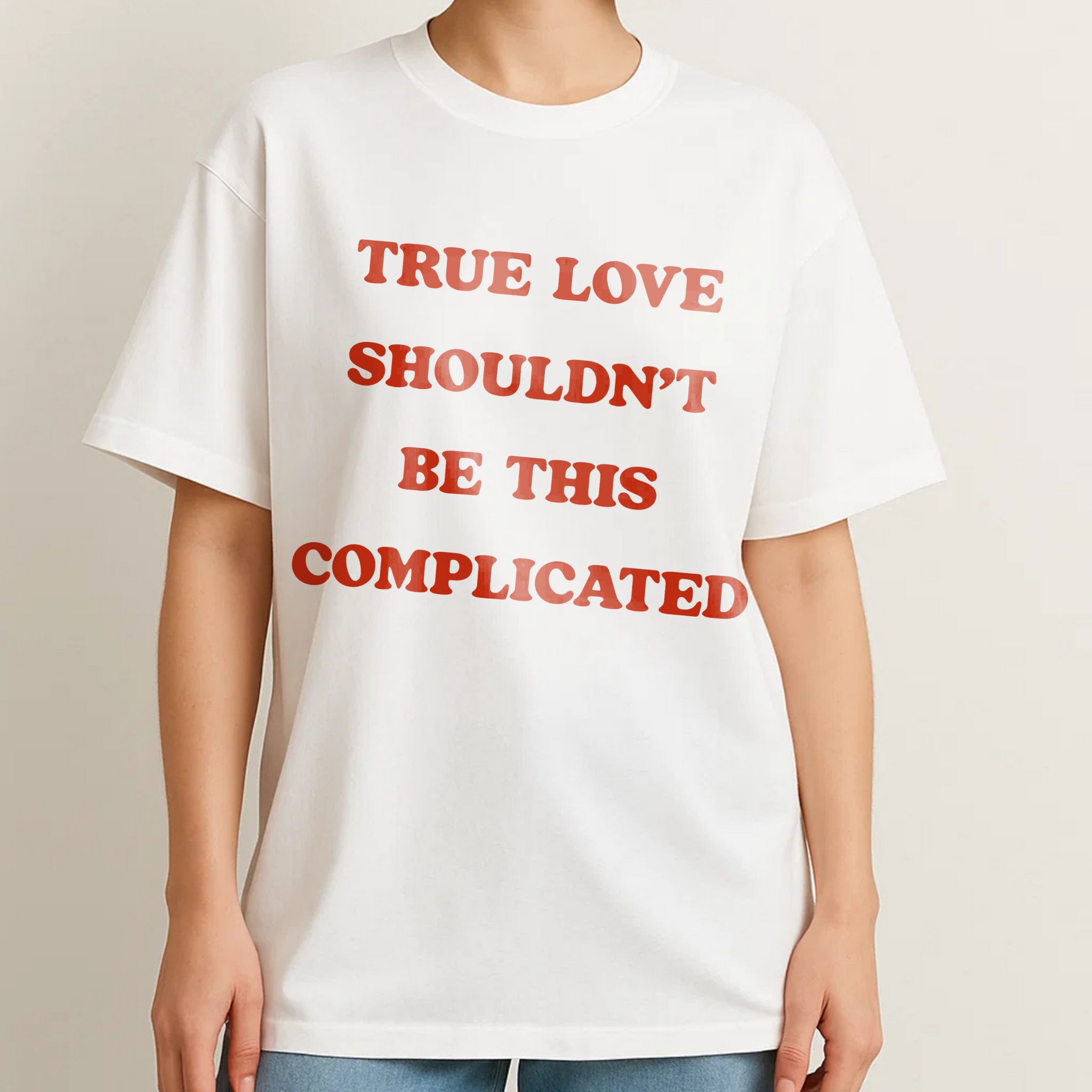 TRUE LOVE SHOULDN'T BE THIS COMPLICATED