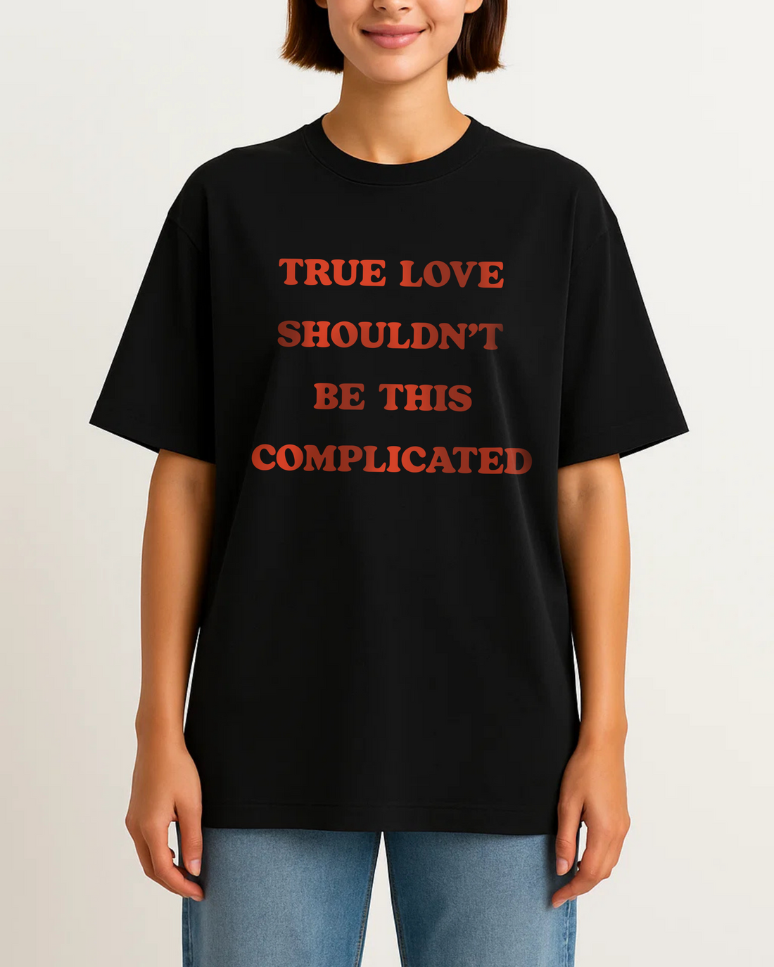 TRUE LOVE SHOULDN'T BE THIS COMPLICATED